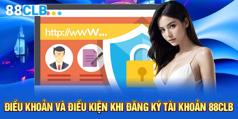 Điều khoản và điều kiện khi đăng ký tài khoản 88CLB