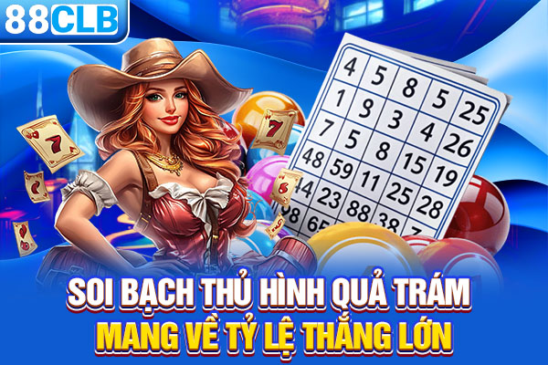 Soi bạch thủ hình quả trám mang về tỷ lệ thắng lớn