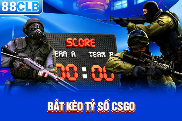 Bắt kèo tỷ số CSGO