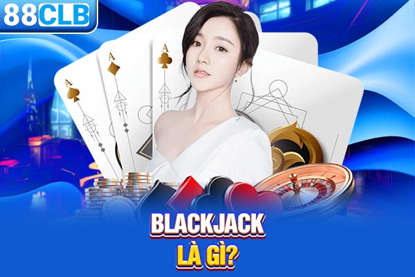 Blackjack là gì?