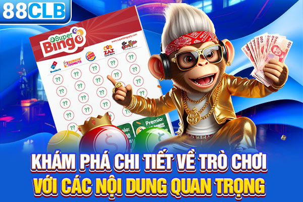 Khám phá chi tiết về trò chơi với các nội dung quan trọng