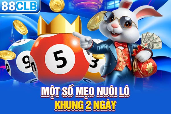 Một số mẹo nuôi lô khung 2 ngày