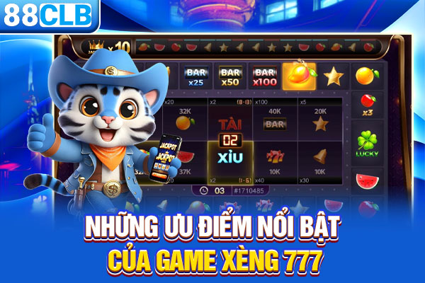 Những ưu điểm nổi bật của game xèng 777