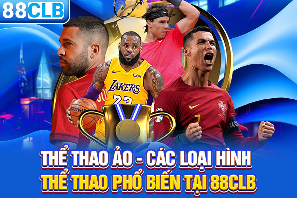 Thể Thao Ảo - Các Loại Hình Thể Thao Phổ Biến Tại 88CLB