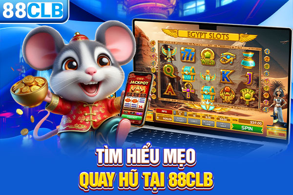 Tìm hiểu mẹo quay hũ tại 88CLB