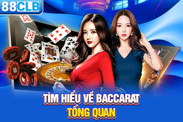 Tìm hiểu về Baccarat tổng quan